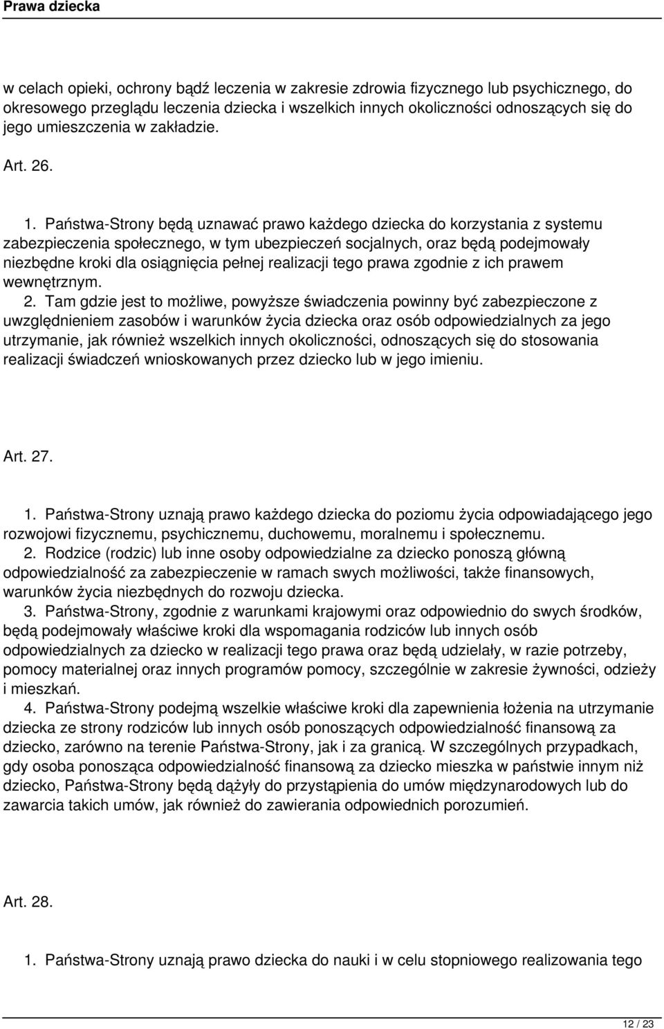 Państwa-Strony będą uznawać prawo każdego dziecka do korzystania z systemu zabezpieczenia społecznego, w tym ubezpieczeń socjalnych, oraz będą podejmowały niezbędne kroki dla osiągnięcia pełnej