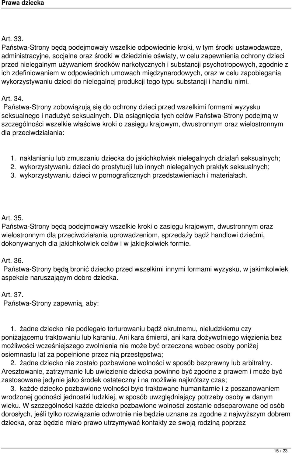 używaniem środków narkotycznych i substancji psychotropowych, zgodnie z ich zdefiniowaniem w odpowiednich umowach międzynarodowych, oraz w celu zapobiegania wykorzystywaniu dzieci do nielegalnej