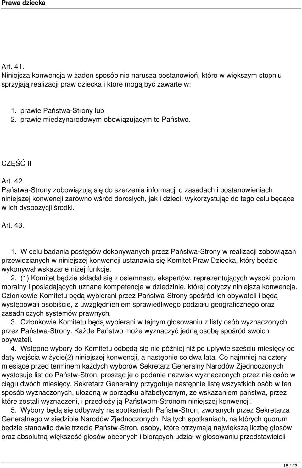 Państwa-Strony zobowiązują się do szerzenia informacji o zasadach i postanowieniach niniejszej konwencji zarówno wśród dorosłych, jak i dzieci, wykorzystując do tego celu będące w ich dyspozycji