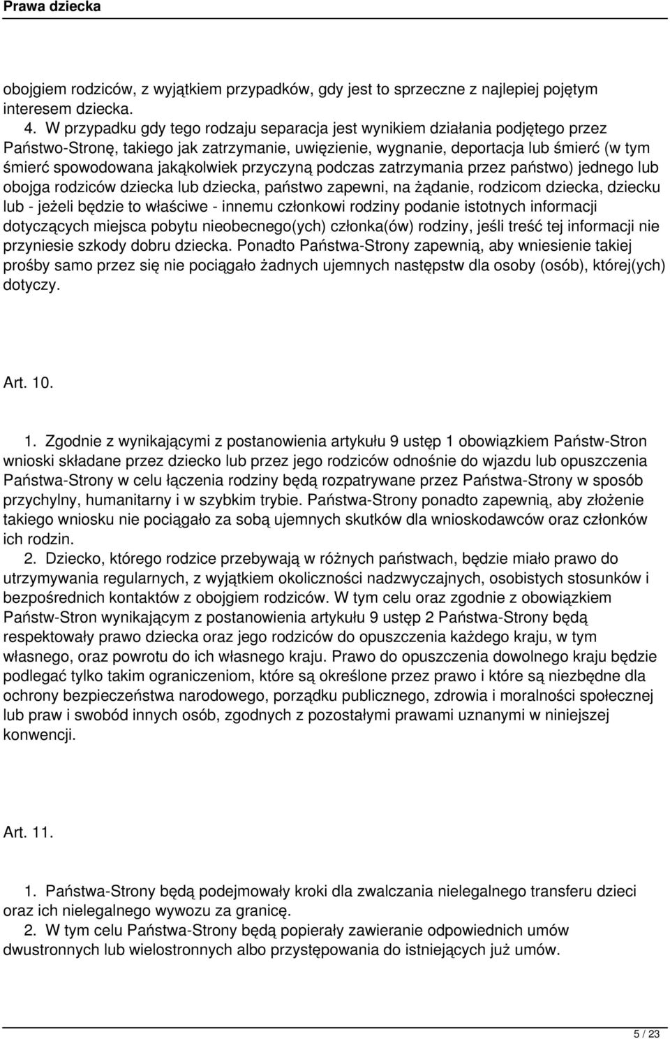 jakąkolwiek przyczyną podczas zatrzymania przez państwo) jednego lub obojga rodziców dziecka lub dziecka, państwo zapewni, na żądanie, rodzicom dziecka, dziecku lub - jeżeli będzie to właściwe -