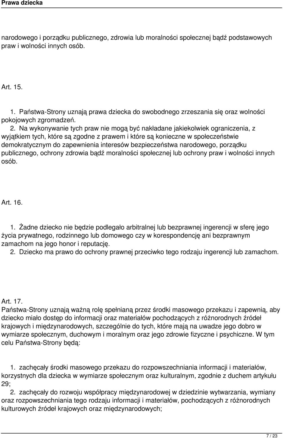 Na wykonywanie tych praw nie mogą być nakładane jakiekolwiek ograniczenia, z wyjątkiem tych, które są zgodne z prawem i które są konieczne w społeczeństwie demokratycznym do zapewnienia interesów