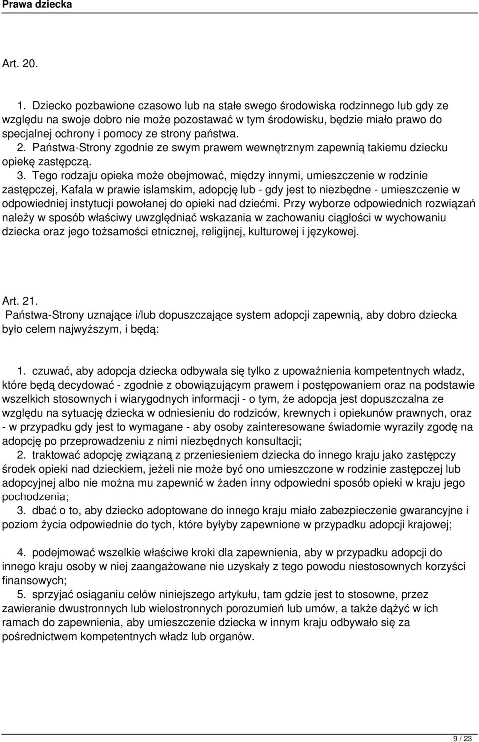 państwa. 2. Państwa-Strony zgodnie ze swym prawem wewnętrznym zapewnią takiemu dziecku opiekę zastępczą. 3.