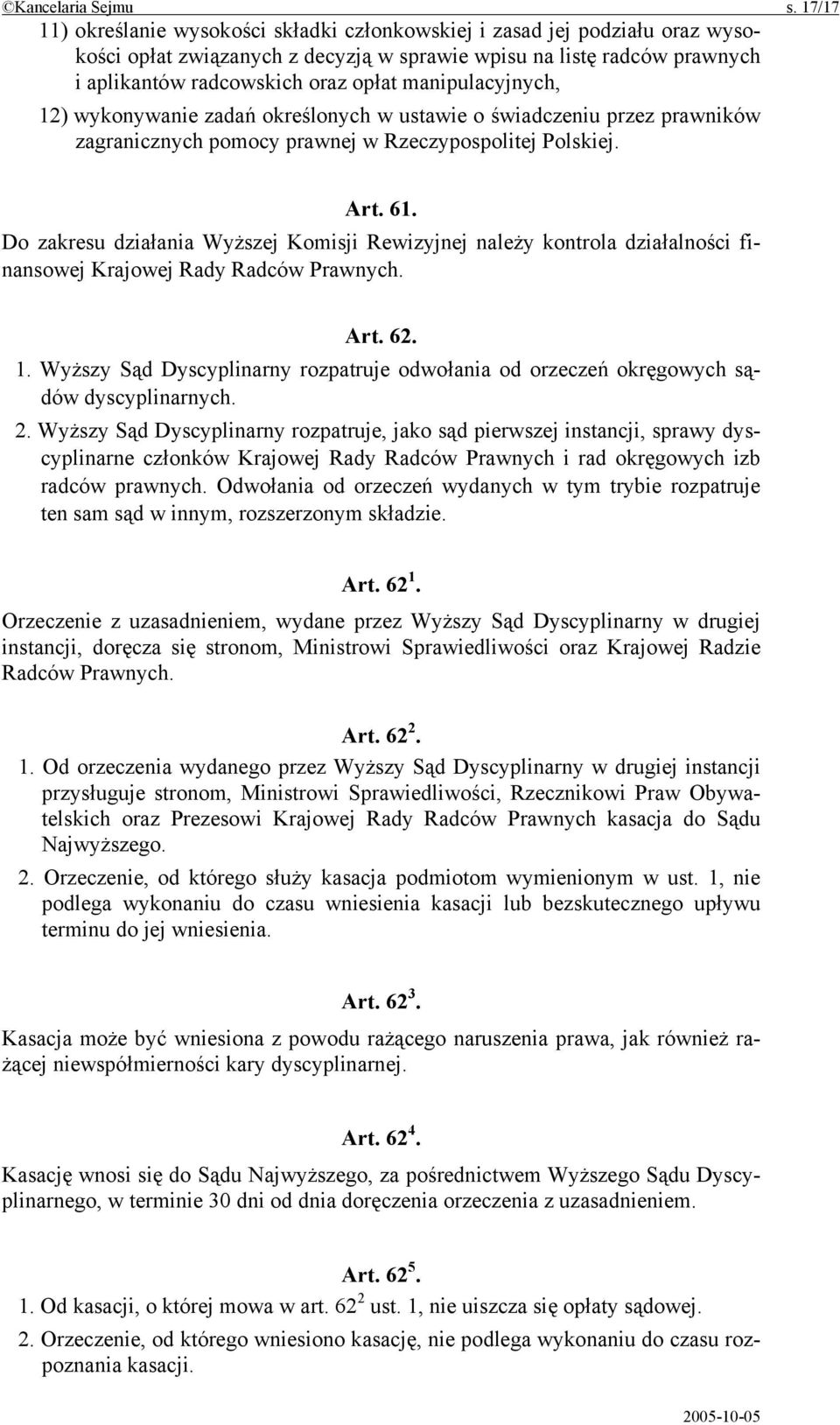 manipulacyjnych, 12) wykonywanie zadań określonych w ustawie o świadczeniu przez prawników zagranicznych pomocy prawnej w Rzeczypospolitej Polskiej. Art. 61.