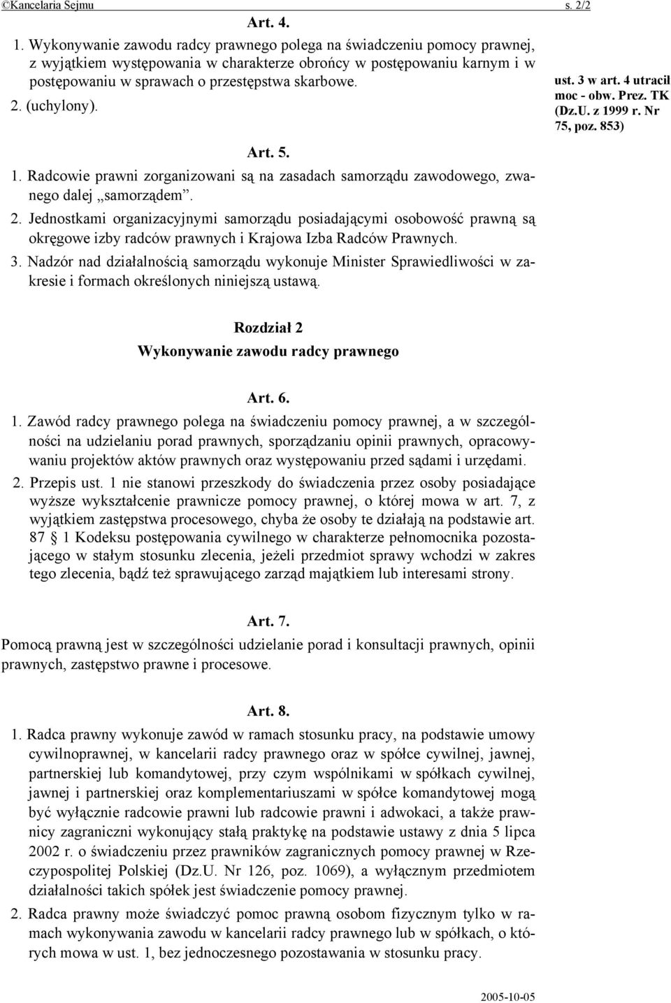 (uchylony). Art. 5. 1. Radcowie prawni zorganizowani są na zasadach samorządu zawodowego, zwanego dalej samorządem. 2.