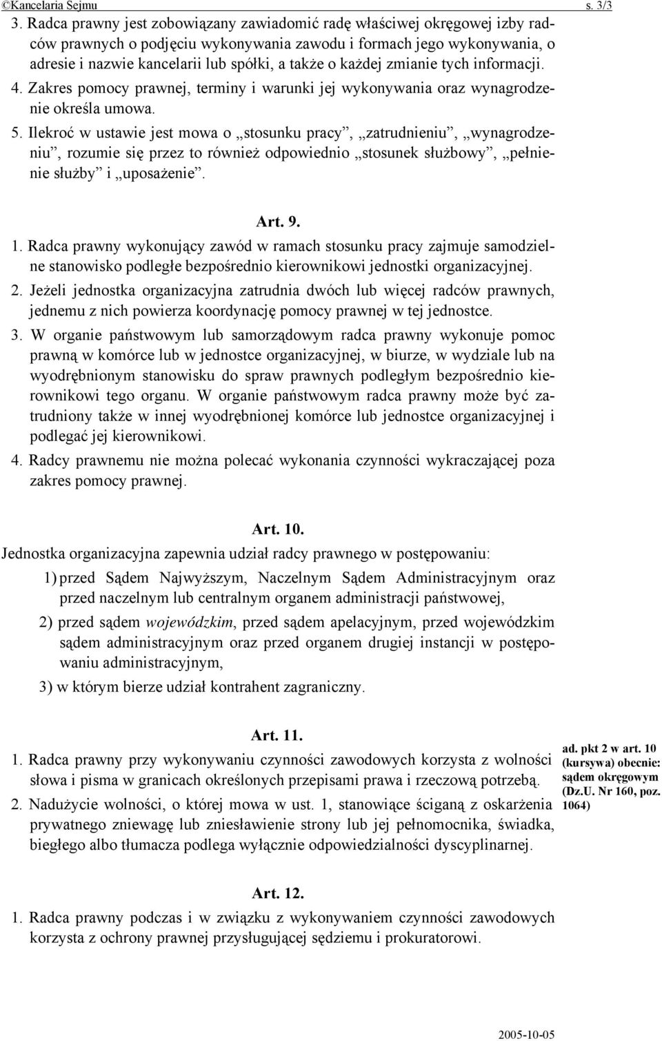 każdej zmianie tych informacji. 4. Zakres pomocy prawnej, terminy i warunki jej wykonywania oraz wynagrodzenie określa umowa. 5.