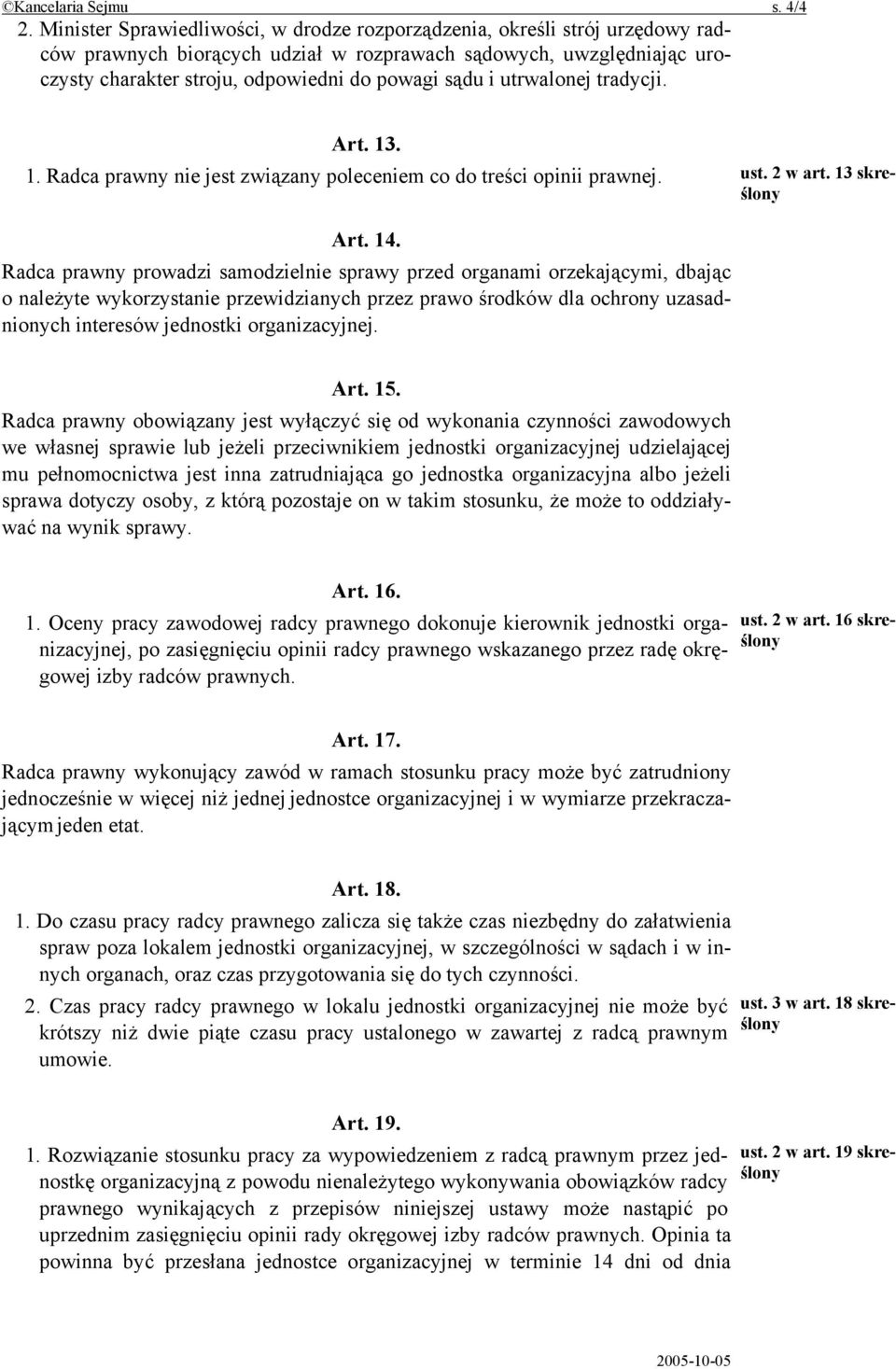 utrwalonej tradycji. Art. 13. 1. Radca prawny nie jest związany poleceniem co do treści opinii prawnej. ust. 2 w art. 13 skreślony Art. 14.