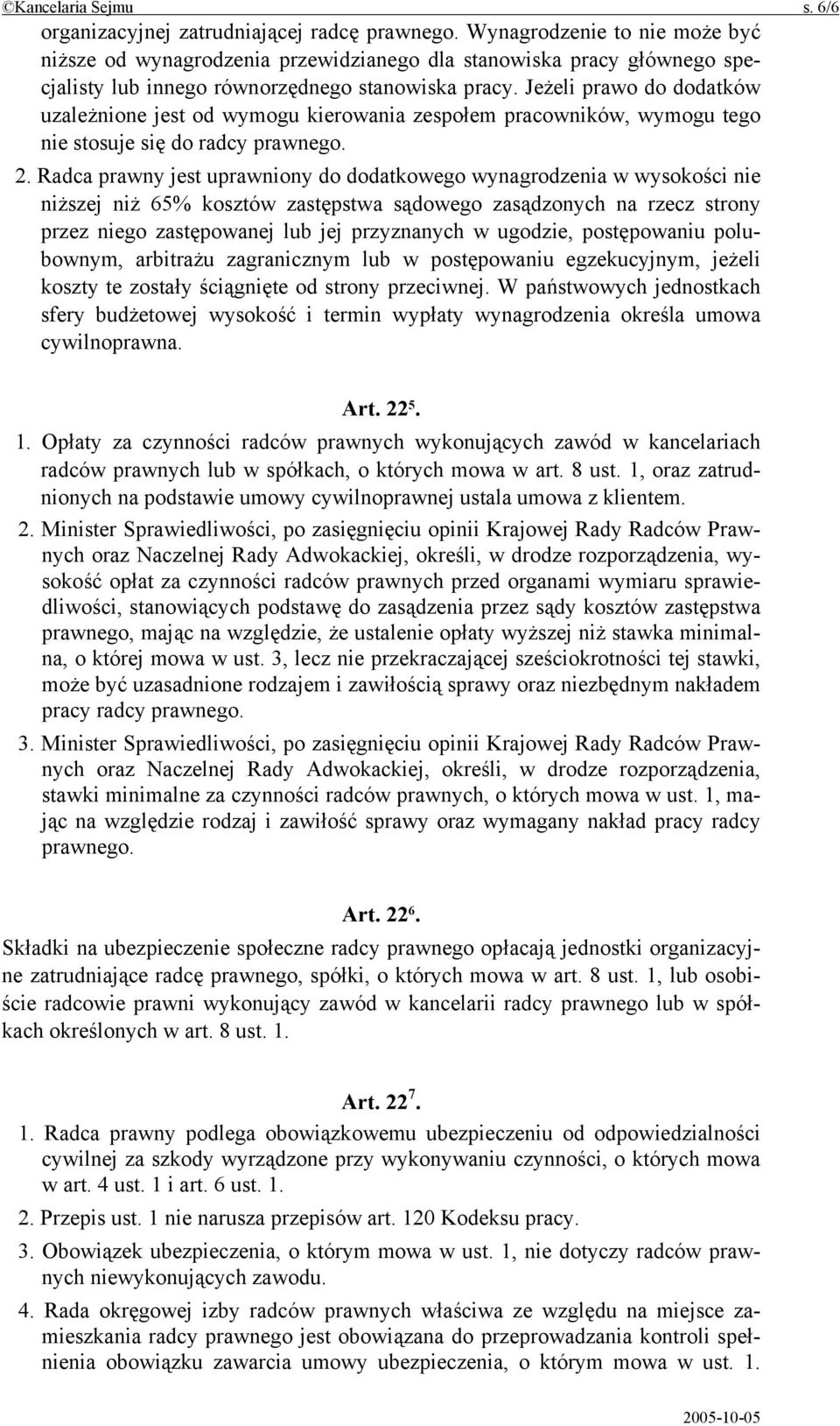 Jeżeli prawo do dodatków uzależnione jest od wymogu kierowania zespołem pracowników, wymogu tego nie stosuje się do radcy prawnego. 2.