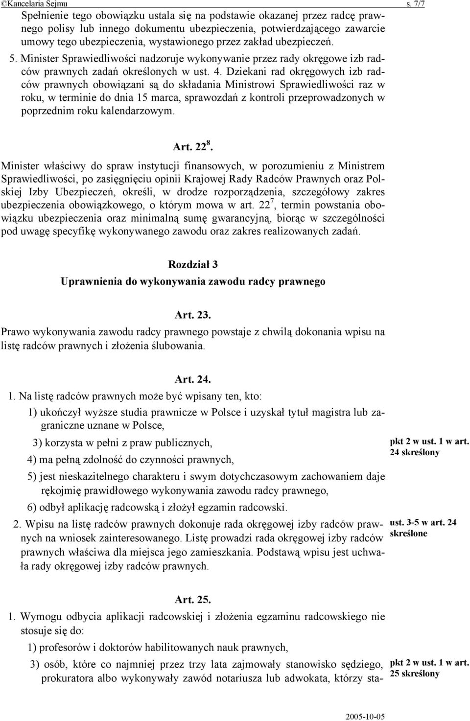 zakład ubezpieczeń. 5. Minister Sprawiedliwości nadzoruje wykonywanie przez rady okręgowe izb radców prawnych zadań określonych w ust. 4.