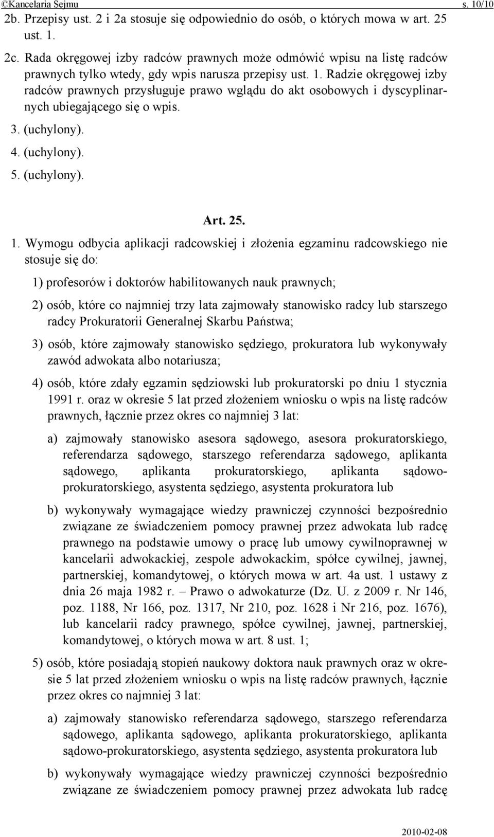 Radzie okręgowej izby radców prawnych przysługuje prawo wglądu do akt osobowych i dyscyplinarnych ubiegającego się o wpis. 3. (uchylony). 4. (uchylony). 5. (uchylony). Art. 25. 1.