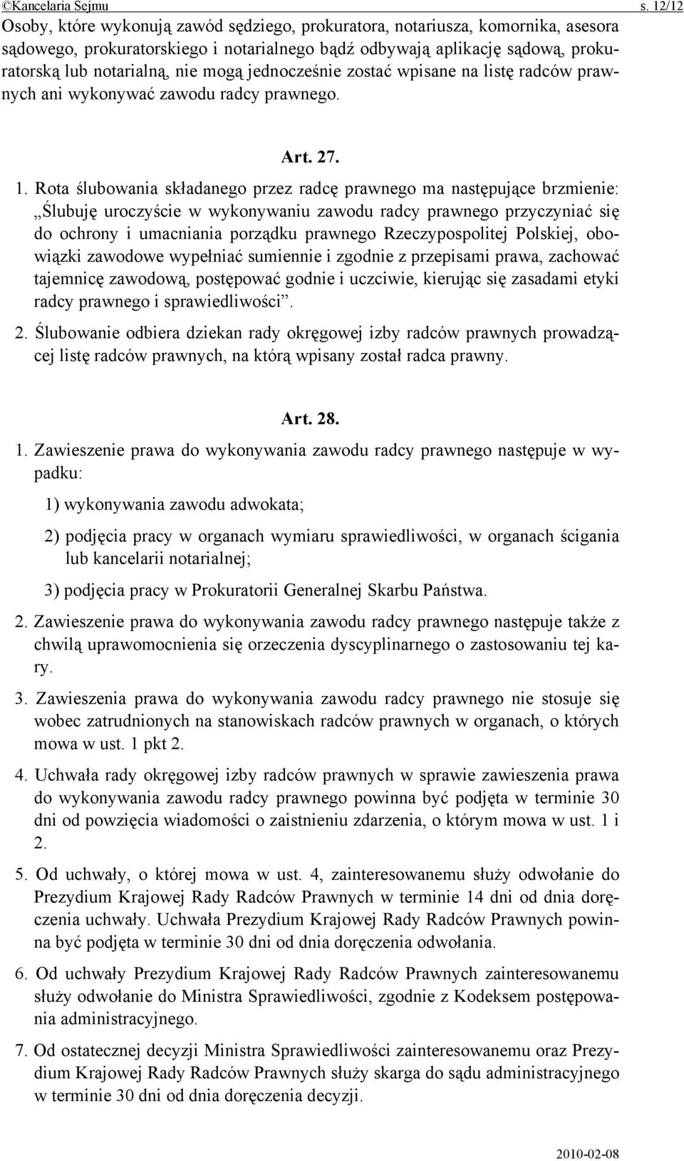 mogą jednocześnie zostać wpisane na listę radców prawnych ani wykonywać zawodu radcy prawnego. Art. 27. 1.