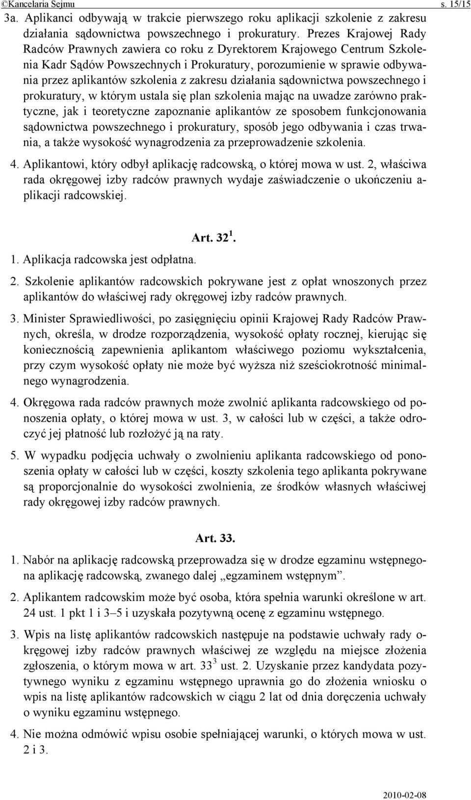 zakresu działania sądownictwa powszechnego i prokuratury, w którym ustala się plan szkolenia mając na uwadze zarówno praktyczne, jak i teoretyczne zapoznanie aplikantów ze sposobem funkcjonowania