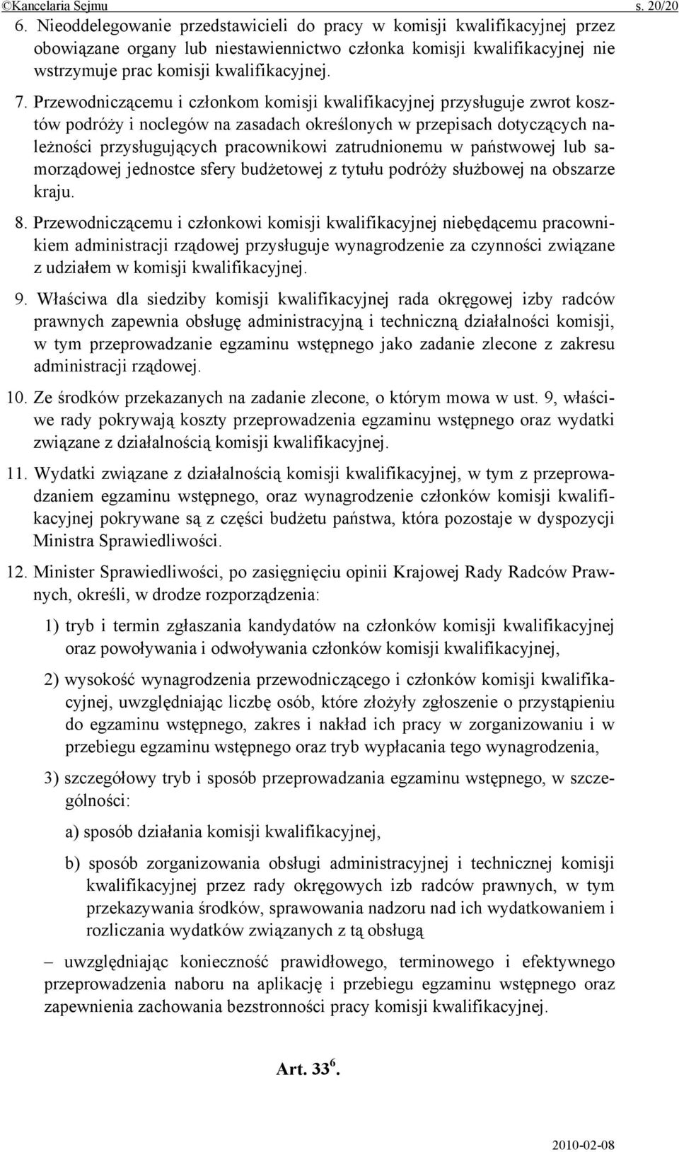 Przewodniczącemu i członkom komisji kwalifikacyjnej przysługuje zwrot kosztów podróży i noclegów na zasadach określonych w przepisach dotyczących należności przysługujących pracownikowi zatrudnionemu