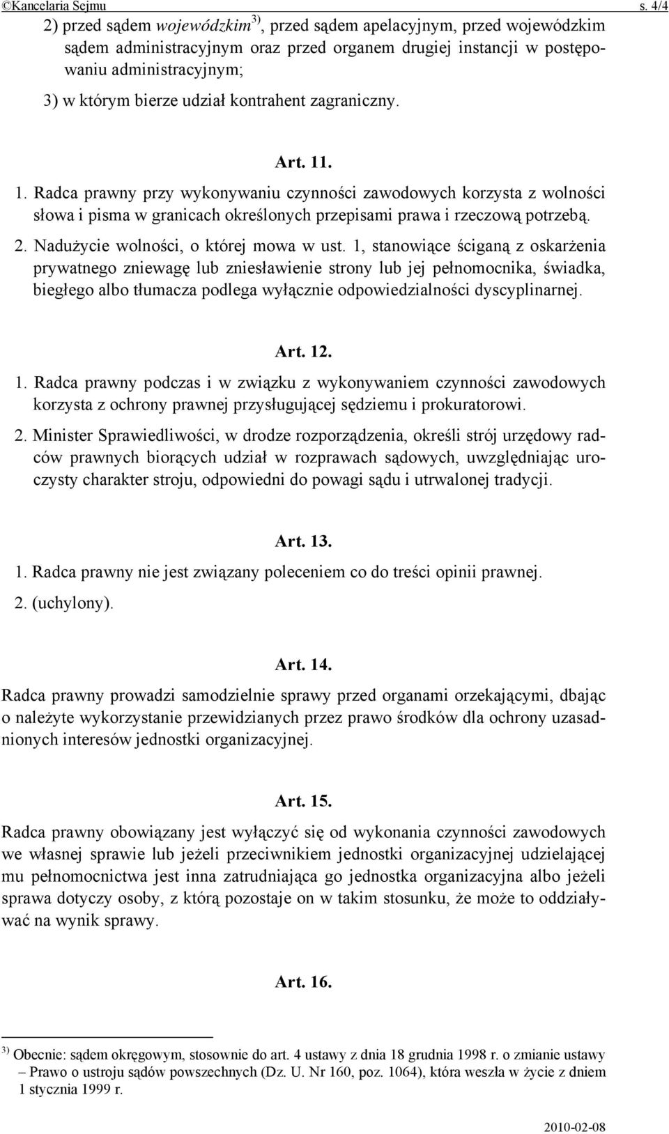 kontrahent zagraniczny. Art. 11. 1. Radca prawny przy wykonywaniu czynności zawodowych korzysta z wolności słowa i pisma w granicach określonych przepisami prawa i rzeczową potrzebą. 2.