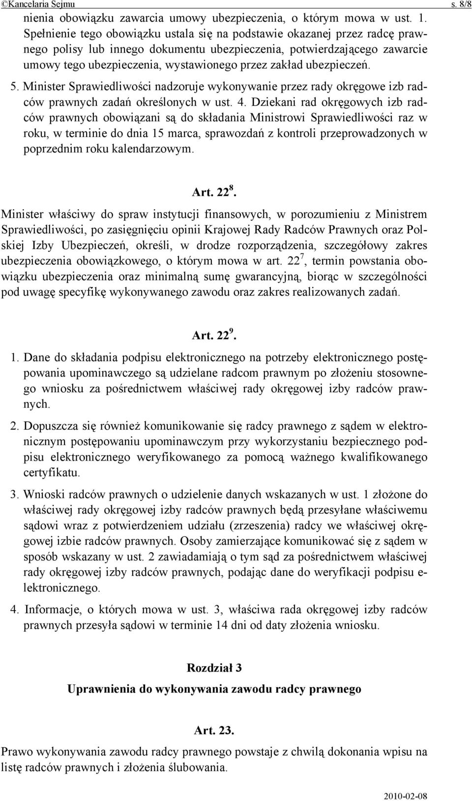 zakład ubezpieczeń. 5. Minister Sprawiedliwości nadzoruje wykonywanie przez rady okręgowe izb radców prawnych zadań określonych w ust. 4.