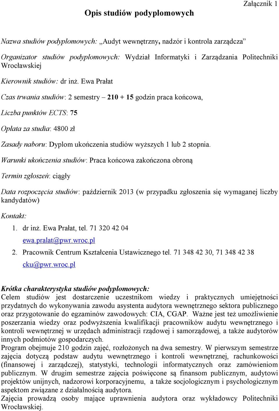 Ewa Prałat Czas trwania studiów: 2 semestry 210 + 15 godzin praca końcowa, Liczba punktów ECTS: 75 Opłata za studia: 4800 zł Zasady naboru: Dyplom ukończenia studiów wyższych 1 lub 2 stopnia.