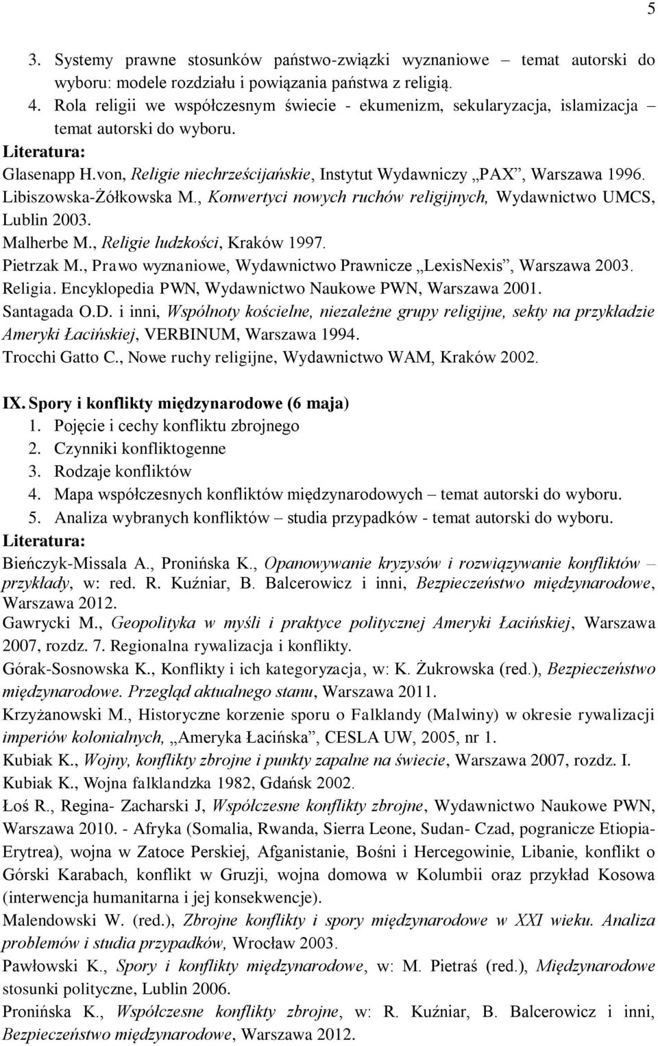 Libiszowska-Żółkowska M., Konwertyci nowych ruchów religijnych, Wydawnictwo UMCS, Lublin 2003. Malherbe M., Religie ludzkości, Kraków 1997. Pietrzak M.