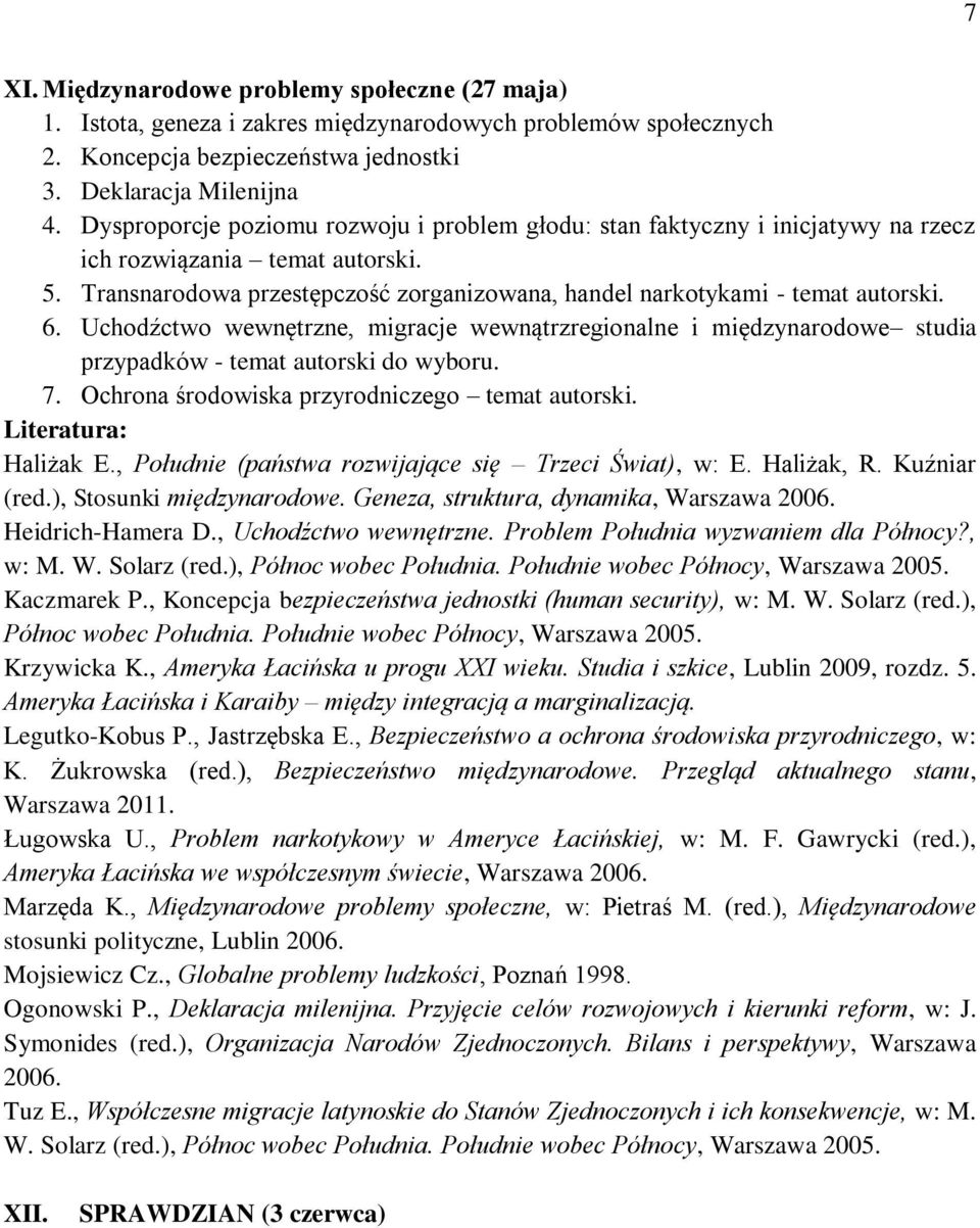 Uchodźctwo wewnętrzne, migracje wewnątrzregionalne i międzynarodowe studia przypadków - temat autorski do wyboru. 7. Ochrona środowiska przyrodniczego temat autorski. Haliżak E.