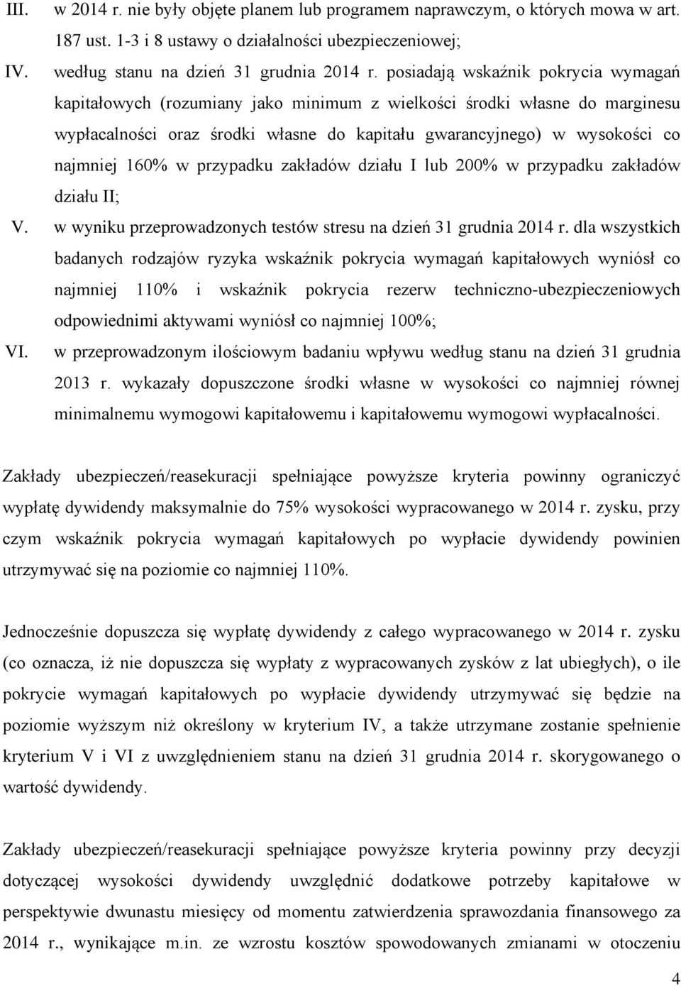 160% w przypadku zakładów działu I lub 200% w przypadku zakładów działu II; V. w wyniku przeprowadzonych testów stresu na dzień 31 grudnia 2014 r.