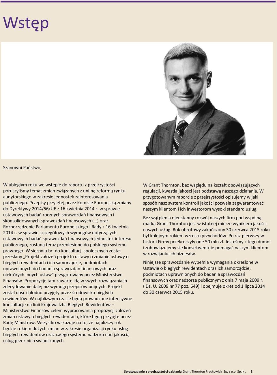 w sprawie ustawowych badań rocznych sprawozdań finansowych i skonsolidowanych sprawozdań finansowych ( ) oraz Rozporządzenie Parlamentu Europejskiego i Rady z 16 kwietnia 2014 r.