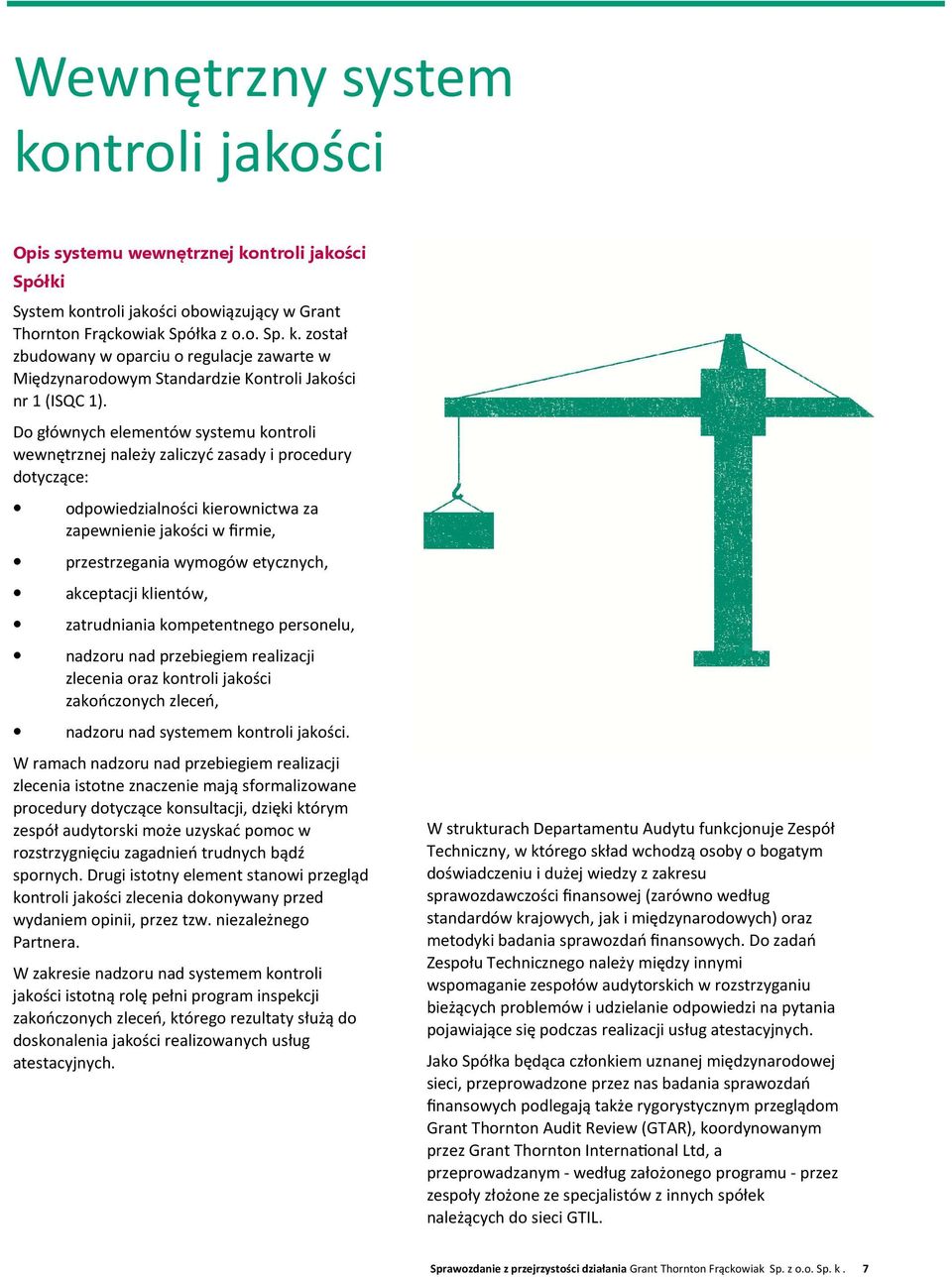 akceptacji klientów, zatrudniania kompetentnego personelu, nadzoru nad przebiegiem realizacji zlecenia oraz kontroli jakości zakończonych zleceń, nadzoru nad systemem kontroli jakości.