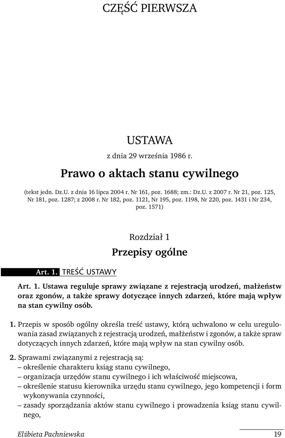 1. Przepis w sposób ogólny określa treść ustawy, którą uchwalono w celu uregulowania zasad związanych z rejestracją urodzeń, małżeństw i zgonów, a także spraw dotyczących innych zdarzeń, które mają