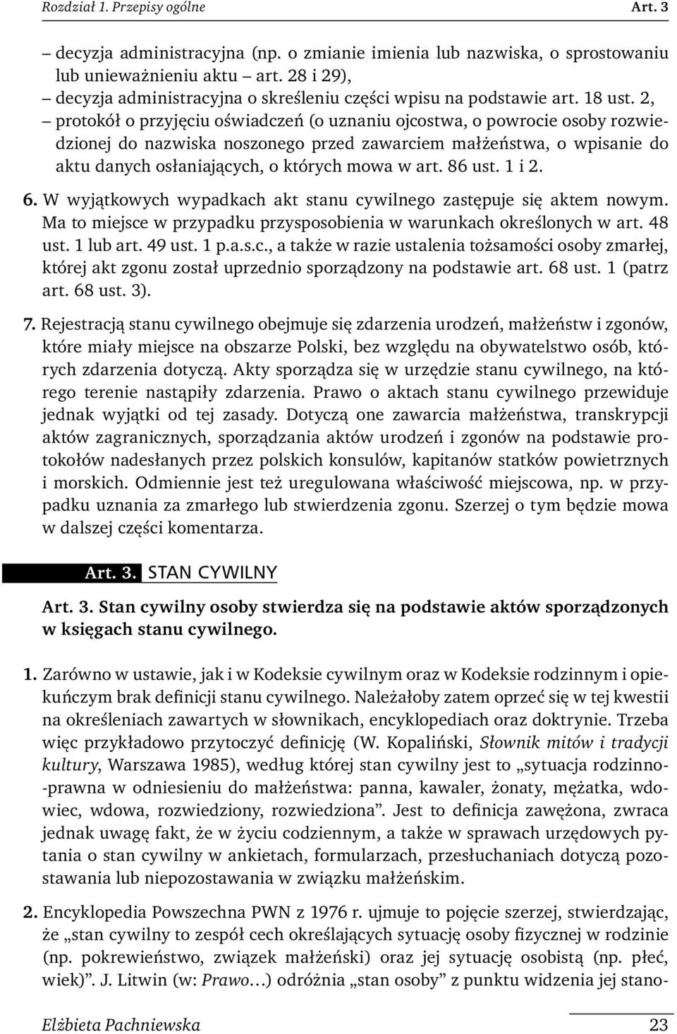 2, protokół o przyjęciu oświadczeń (o uznaniu ojcostwa, o powrocie osoby rozwiedzionej do nazwiska noszonego przed zawarciem małżeństwa, o wpisanie do aktu danych osłaniających, o których mowa w art.