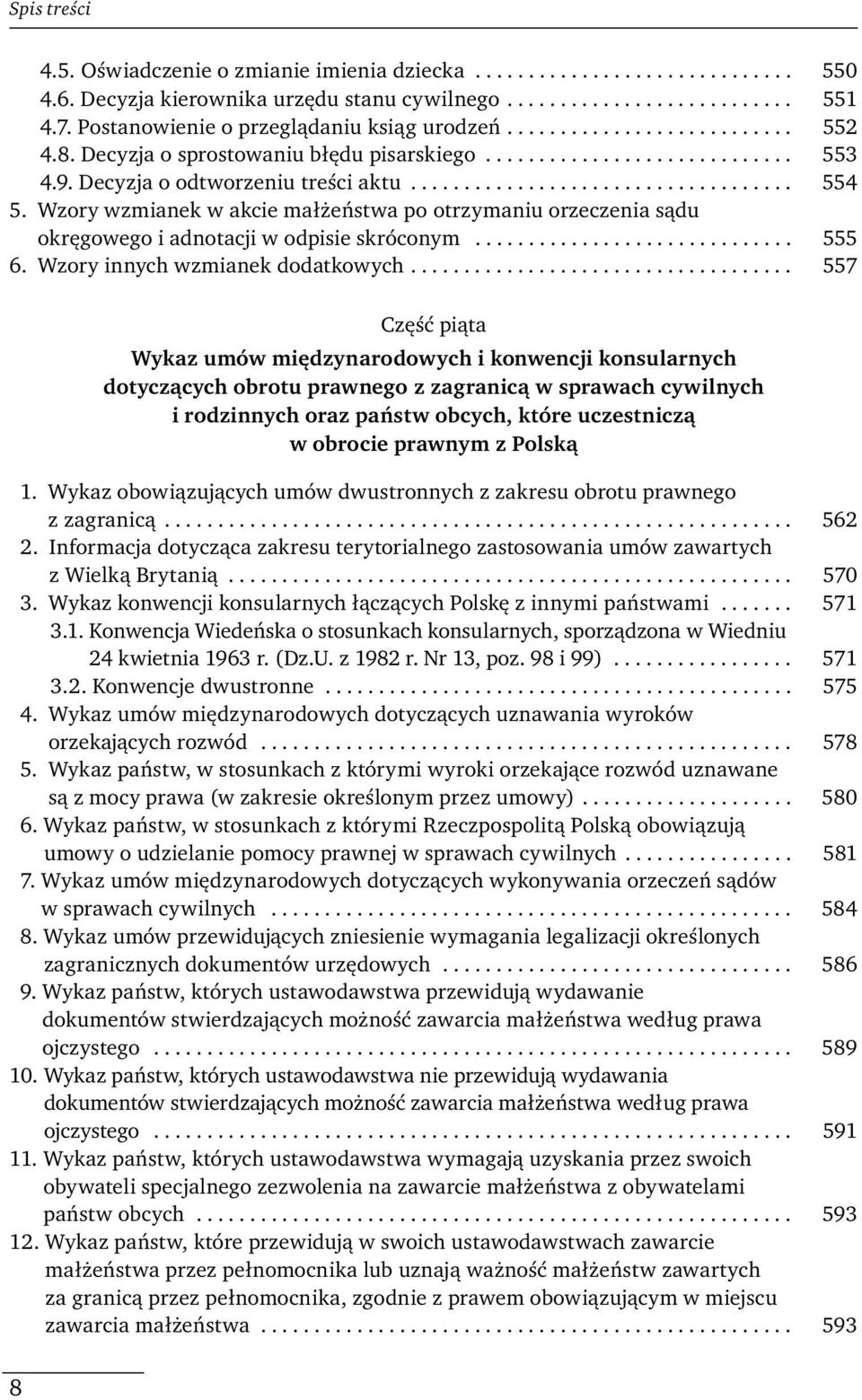 Wzory wzmianek w akcie małżeństwa po otrzymaniu orzeczenia sądu okręgowego i adnotacji w odpisie skróconym.............................. 555 6. Wzory innych wzmianek dodatkowych.