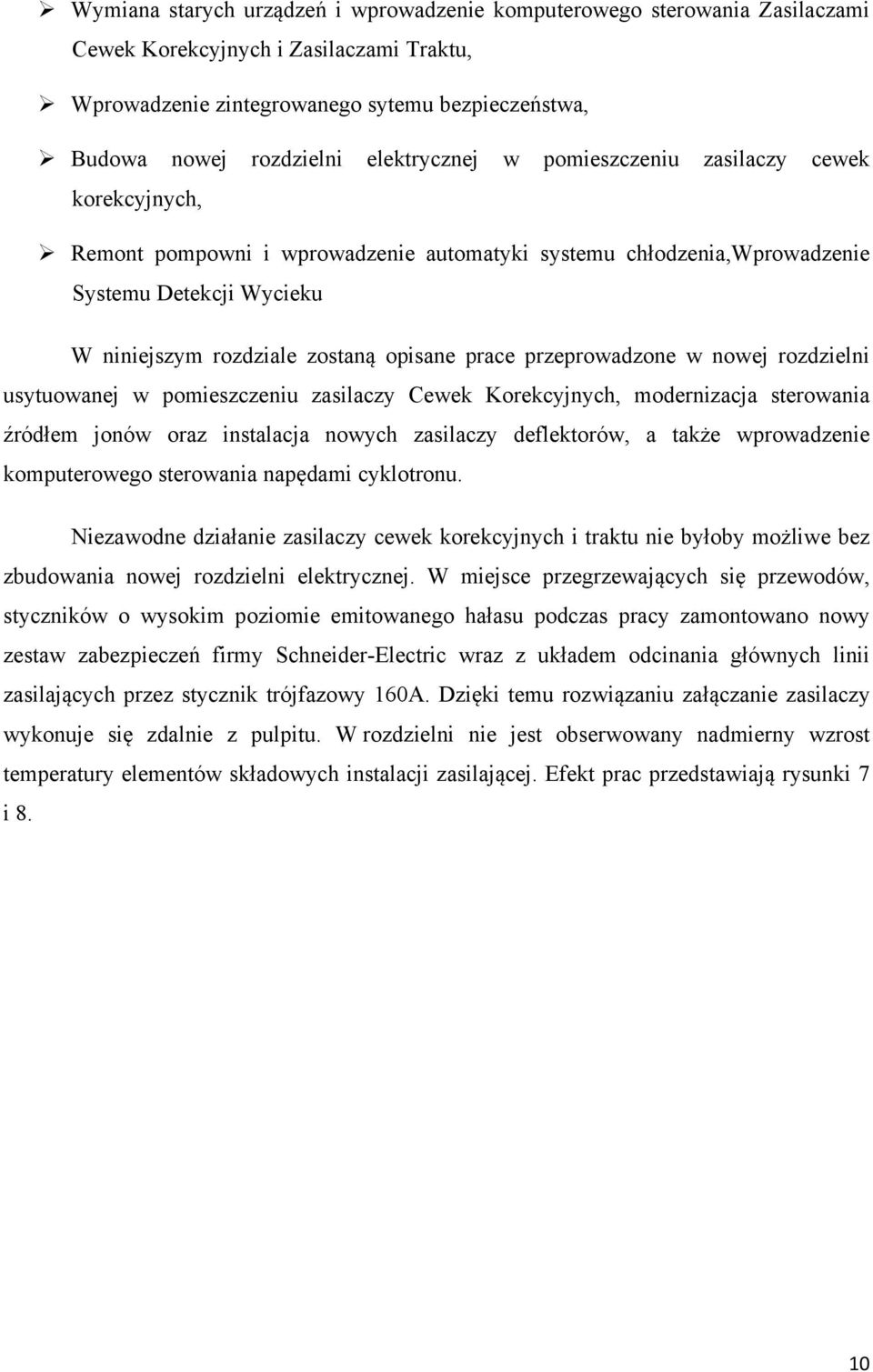 prace przeprowadzone w nowej rozdzielni usytuowanej w pomieszczeniu zasilaczy Cewek Korekcyjnych, modernizacja sterowania źródłem jonów oraz instalacja nowych zasilaczy deflektorów, a także