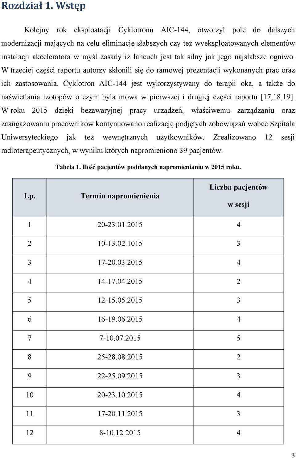 zasady iż łańcuch jest tak silny jak jego najsłabsze ogniwo. W trzeciej części raportu autorzy skłonili się do ramowej prezentacji wykonanych prac oraz ich zastosowania.