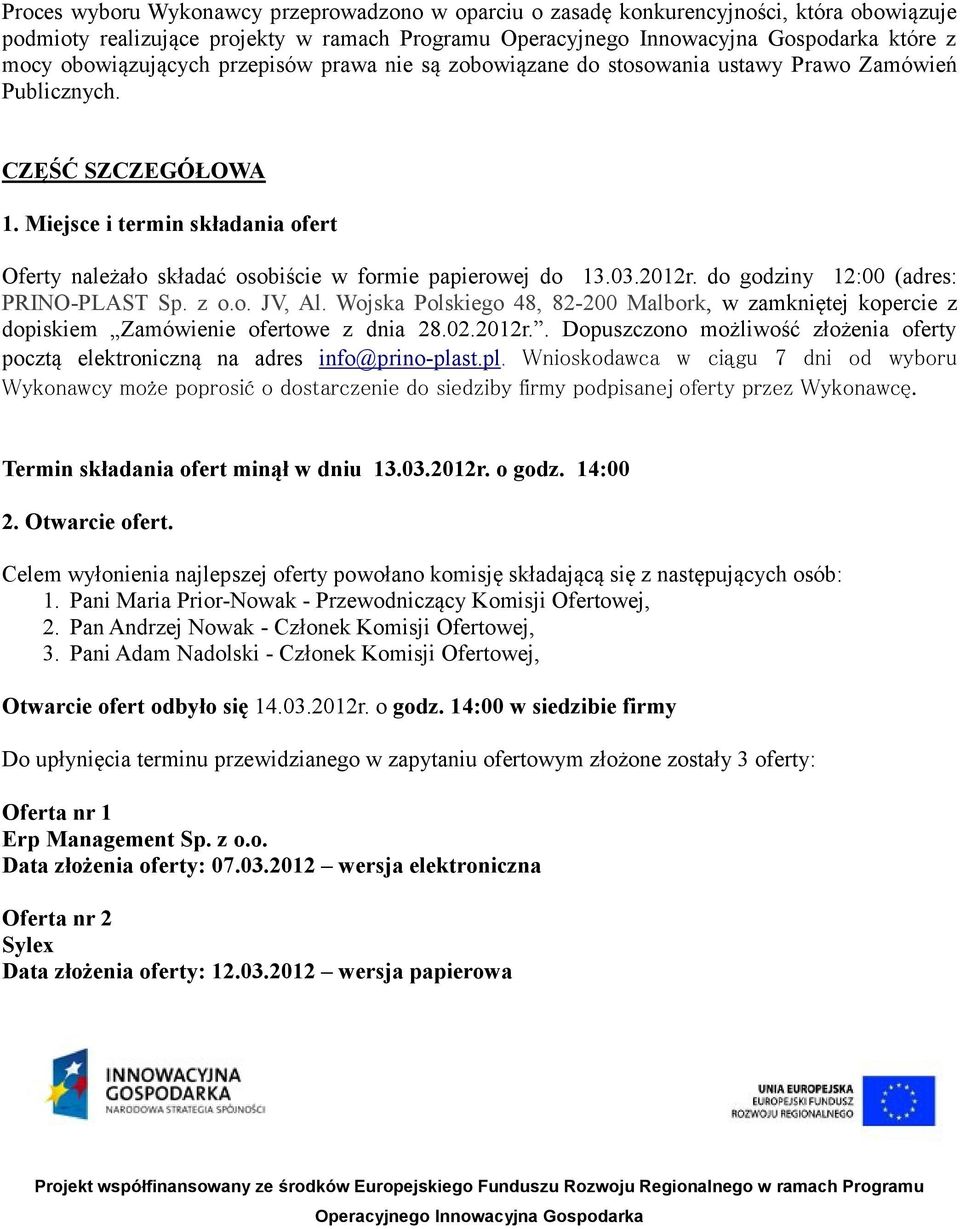 do godziny 12:00 (adres: PRINO-PLAST Sp. z o.o. JV, Al. Wojska Polskiego 48, 82-200 Malbork, w zamkniętej kopercie z dopiskiem Zamówienie ofertowe z dnia 28.02.2012r.