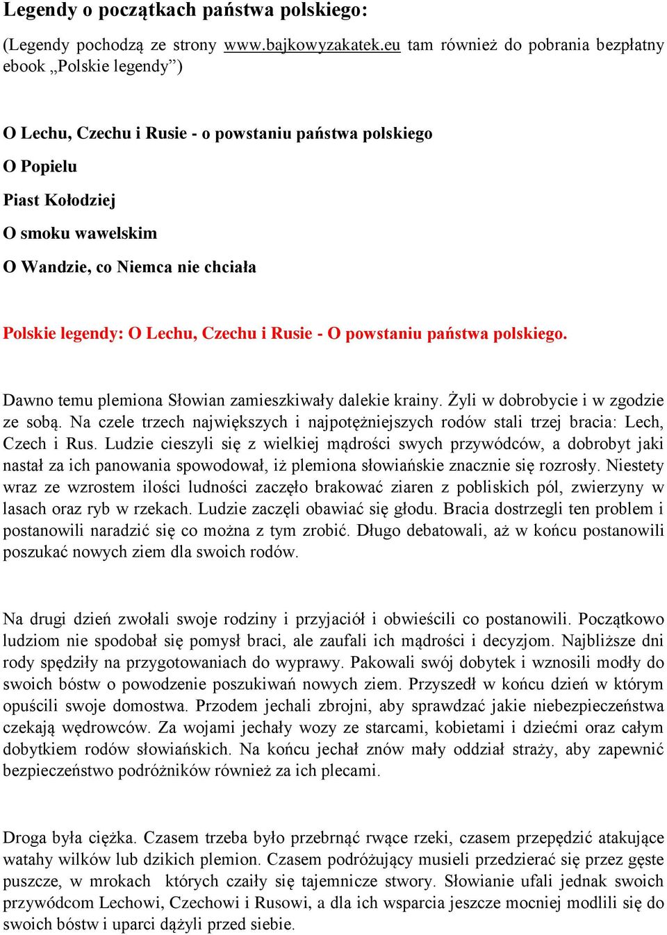 Polskie legendy: O Lechu, Czechu i Rusie - O powstaniu państwa polskiego. Dawno temu plemiona Słowian zamieszkiwały dalekie krainy. Żyli w dobrobycie i w zgodzie ze sobą.