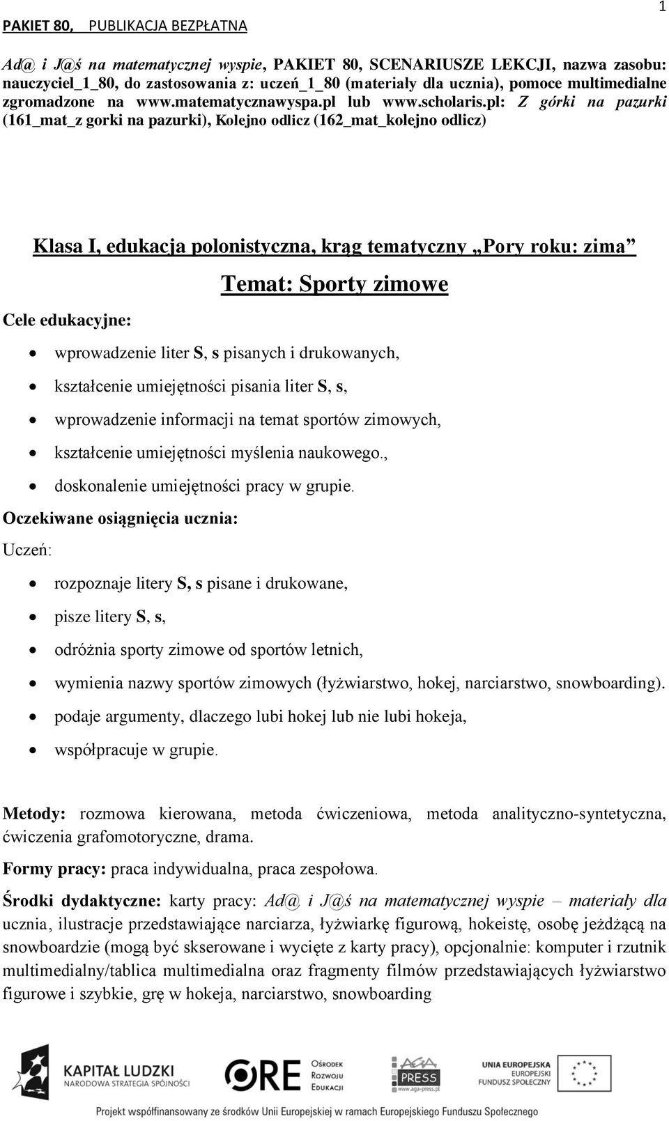 pl: Z górki na pazurki (161_mat_z gorki na pazurki), Kolejno odlicz (162_mat_kolejno odlicz) Klasa I, edukacja polonistyczna, krąg tematyczny Pory roku: zima Temat: Sporty zimowe Cele edukacyjne: