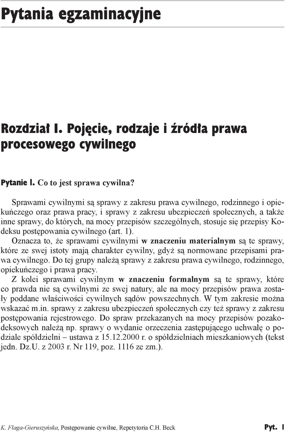 szczególnych, stosuje się przepisy Kodeksu postępowania cywilnego (art. 1).