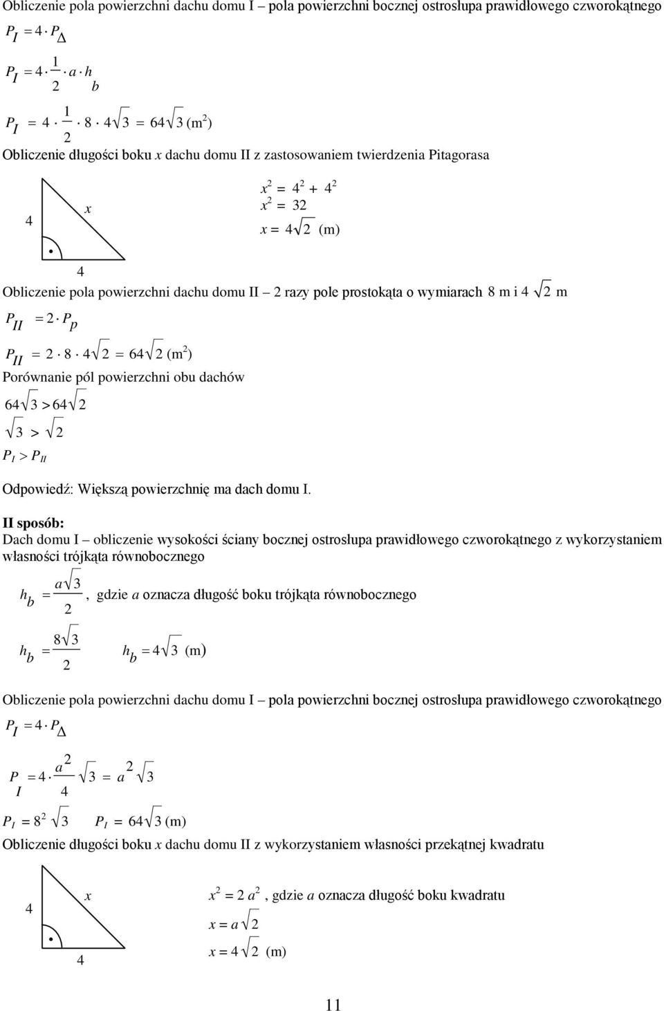 p x (m) m II 8 6 (m ) orównanie pól powierzcni ou daców 6 > 6 > I > II Odpowiedź: Większą powierzcnię ma dac domu I.