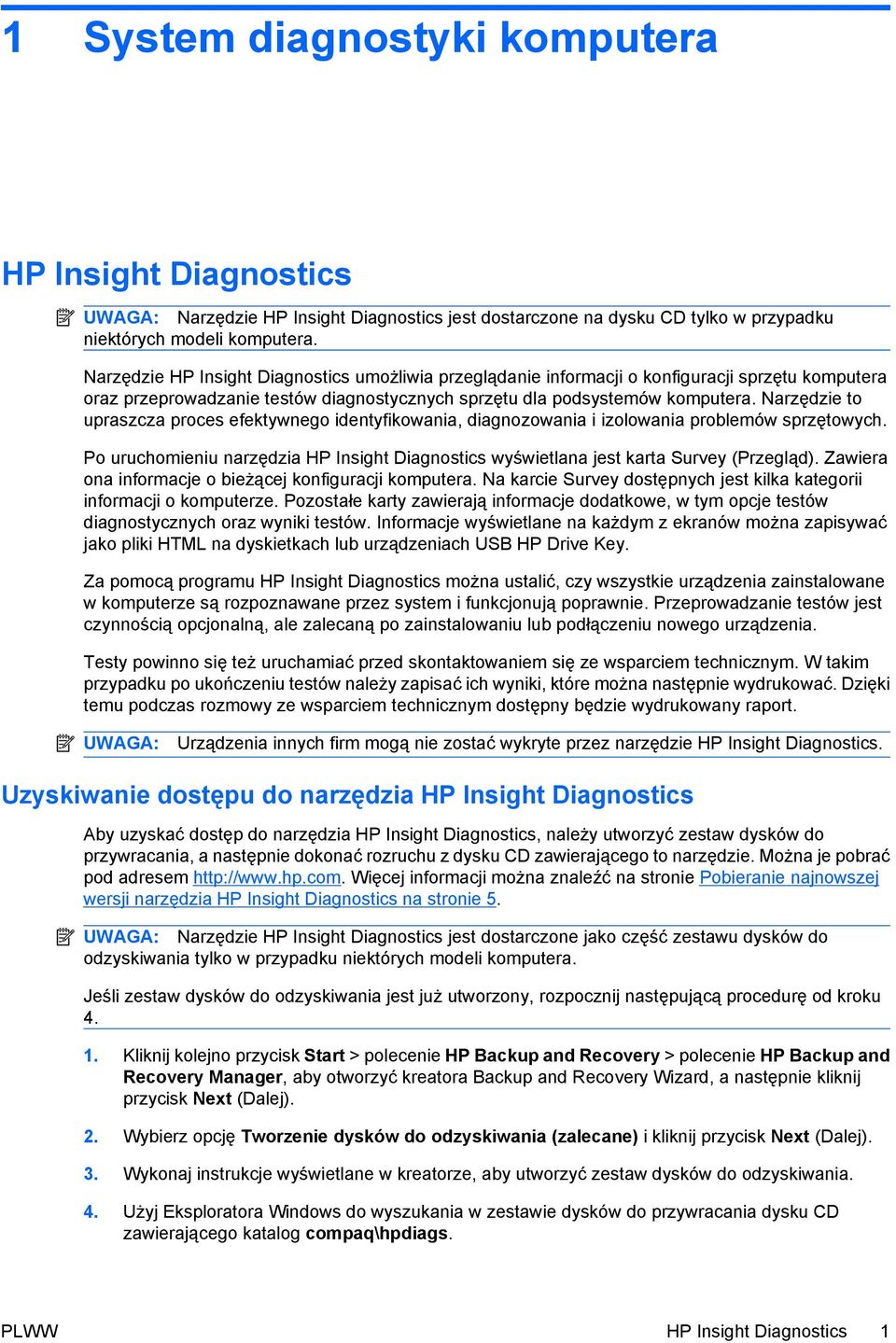 Narzędzie to upraszcza proces efektywnego identyfikowania, diagnozowania i izolowania problemów sprzętowych. Po uruchomieniu narzędzia HP Insight Diagnostics wyświetlana jest karta Survey (Przegląd).