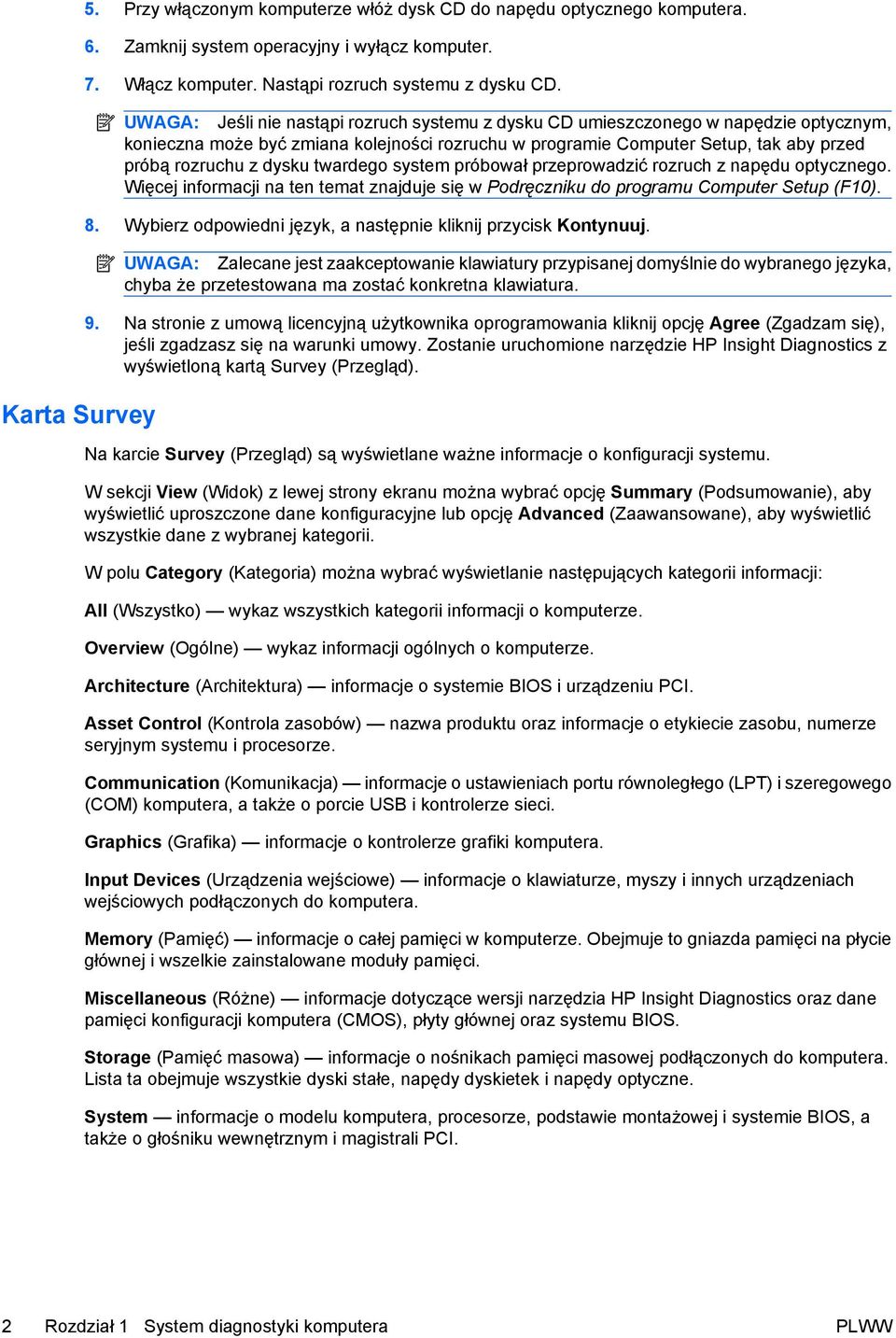 twardego system próbował przeprowadzić rozruch z napędu optycznego. Więcej informacji na ten temat znajduje się w Podręczniku do programu Computer Setup (F10). 8.