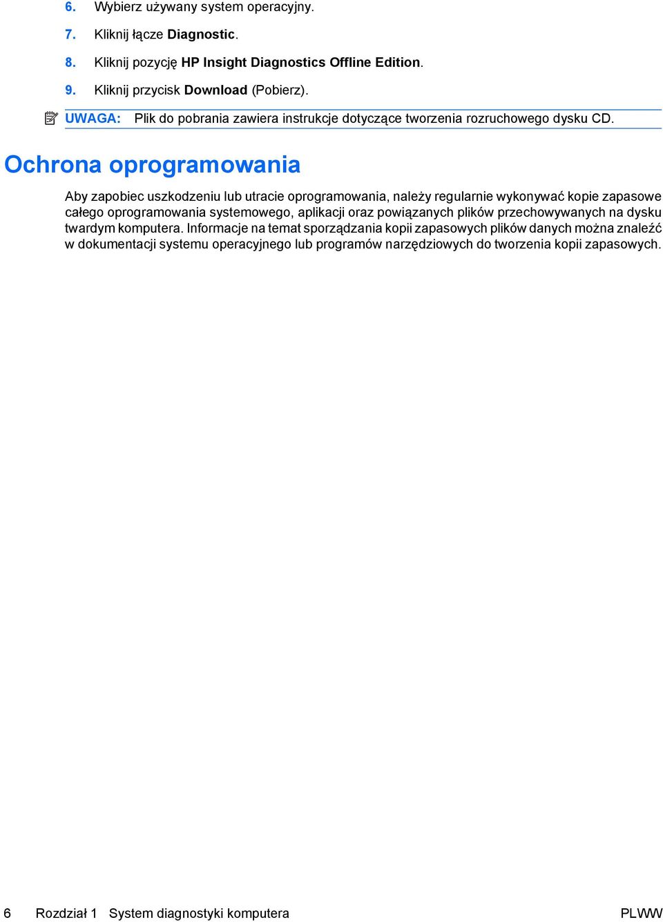 Ochrona oprogramowania Aby zapobiec uszkodzeniu lub utracie oprogramowania, należy regularnie wykonywać kopie zapasowe całego oprogramowania systemowego, aplikacji oraz