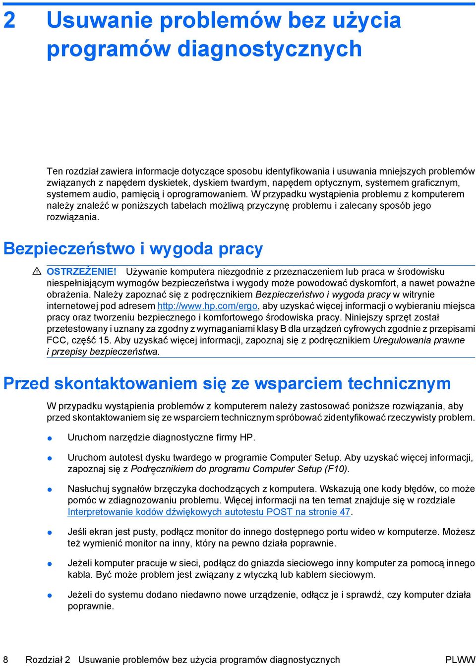 W przypadku wystąpienia problemu z komputerem należy znaleźć w poniższych tabelach możliwą przyczynę problemu i zalecany sposób jego rozwiązania. Bezpieczeństwo i wygoda pracy OSTRZEŻENIE!