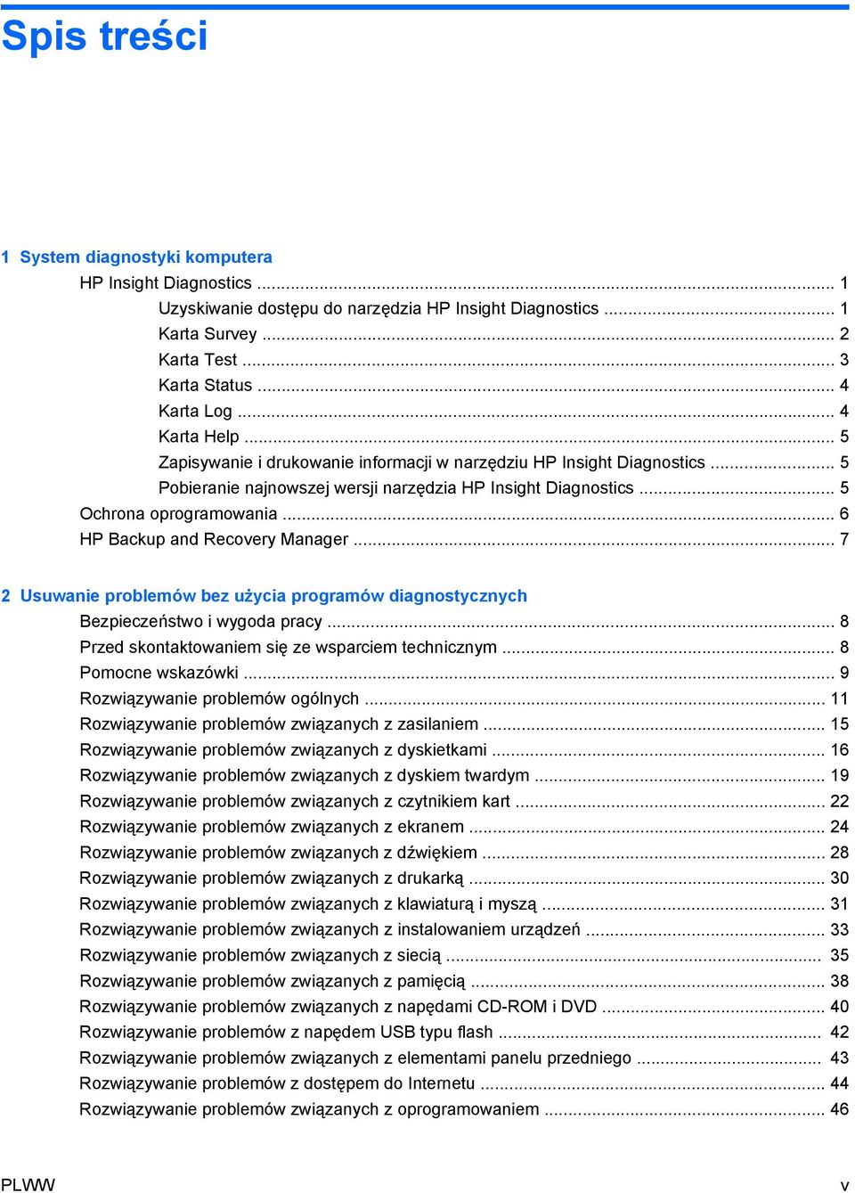 .. 6 HP Backup and Recovery Manager... 7 2 Usuwanie problemów bez użycia programów diagnostycznych Bezpieczeństwo i wygoda pracy... 8 Przed skontaktowaniem się ze wsparciem technicznym.