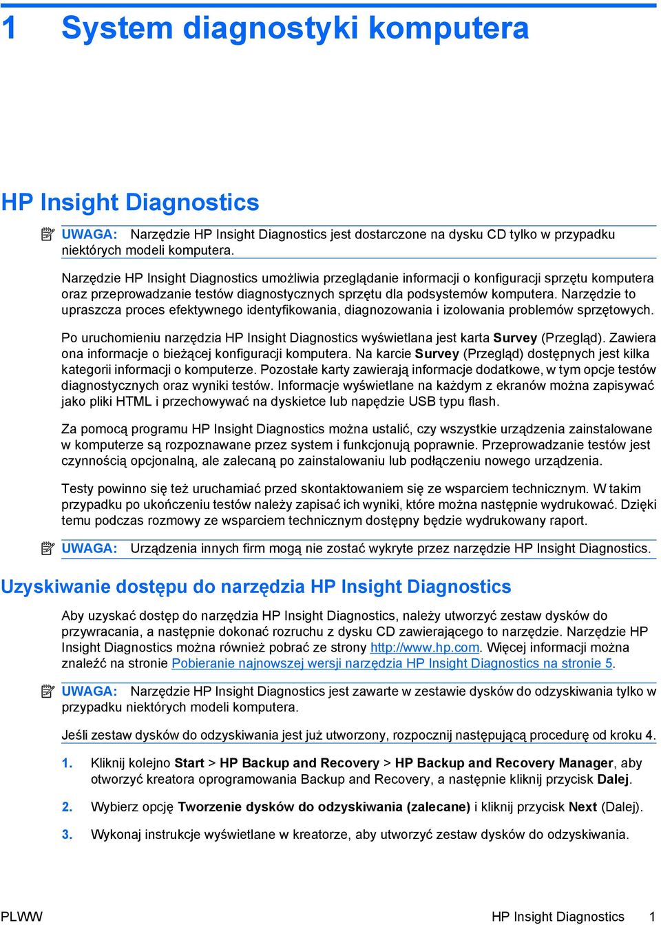 Narzędzie to upraszcza proces efektywnego identyfikowania, diagnozowania i izolowania problemów sprzętowych. Po uruchomieniu narzędzia HP Insight Diagnostics wyświetlana jest karta Survey (Przegląd).