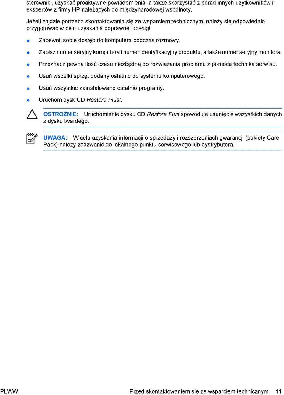 Zapisz numer seryjny komputera i numer identyfikacyjny produktu, a także numer seryjny monitora. Przeznacz pewną ilość czasu niezbędną do rozwiązania problemu z pomocą technika serwisu.