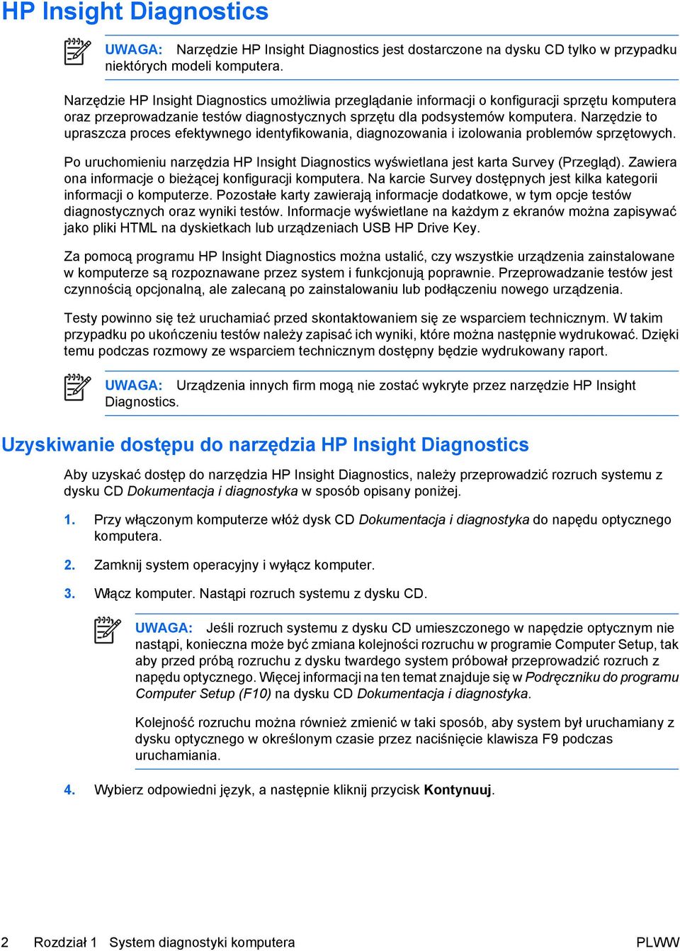 Narzędzie to upraszcza proces efektywnego identyfikowania, diagnozowania i izolowania problemów sprzętowych. Po uruchomieniu narzędzia HP Insight Diagnostics wyświetlana jest karta Survey (Przegląd).