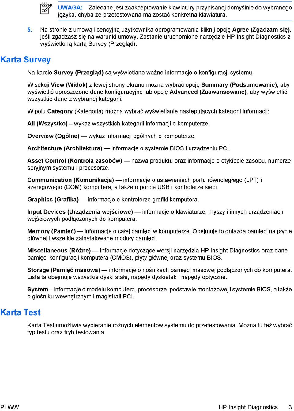 Zostanie uruchomione narzędzie HP Insight Diagnostics z wyświetloną kartą Survey (Przegląd). Na karcie Survey (Przegląd) są wyświetlane ważne informacje o konfiguracji systemu.