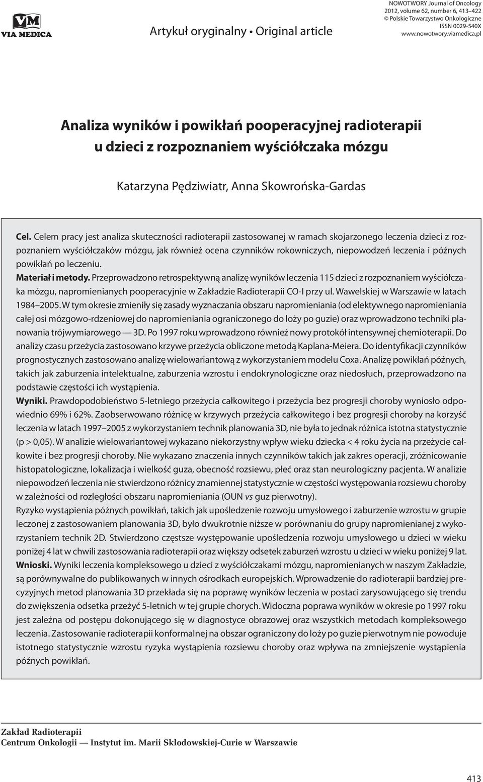 Celem pracy jest analiza skuteczności radioterapii zastosowanej w ramach skojarzonego leczenia dzieci z rozpoznaniem wyściółczaków mózgu, jak również ocena czynników rokowniczych, niepowodzeń