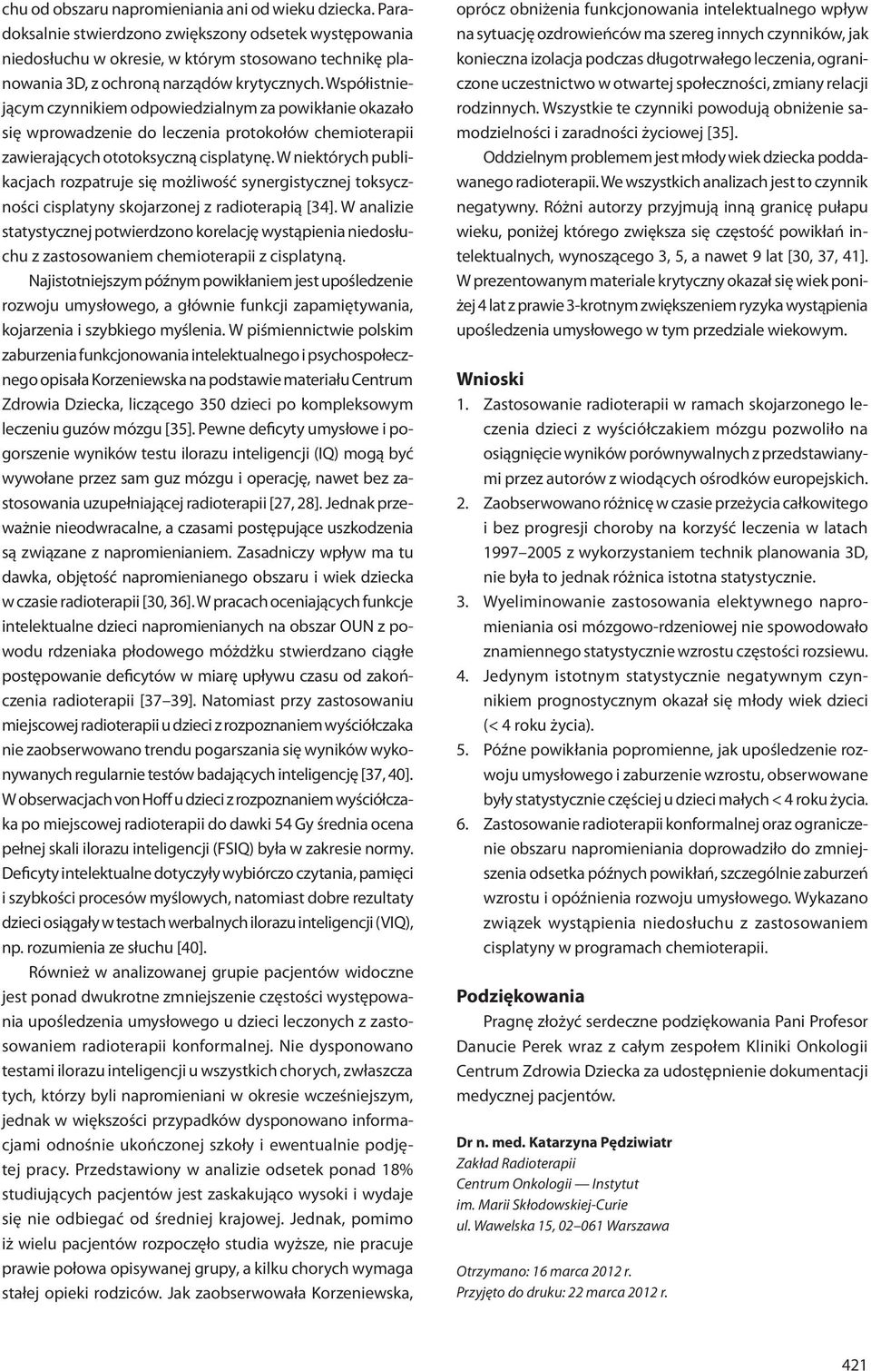 Współistniejącym czynnikiem odpowiedzialnym za powikłanie okazało się wprowadzenie do leczenia protokołów chemioterapii zawierających ototoksyczną cisplatynę.