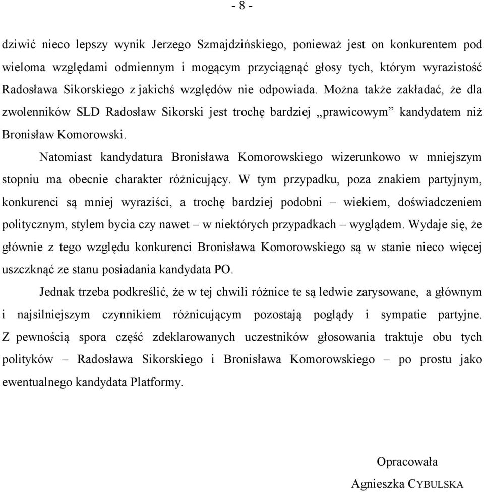 Natomiast kandydatura Bronisława Komorowskiego wizerunkowo w mniejszym stopniu ma obecnie charakter różnicujący.