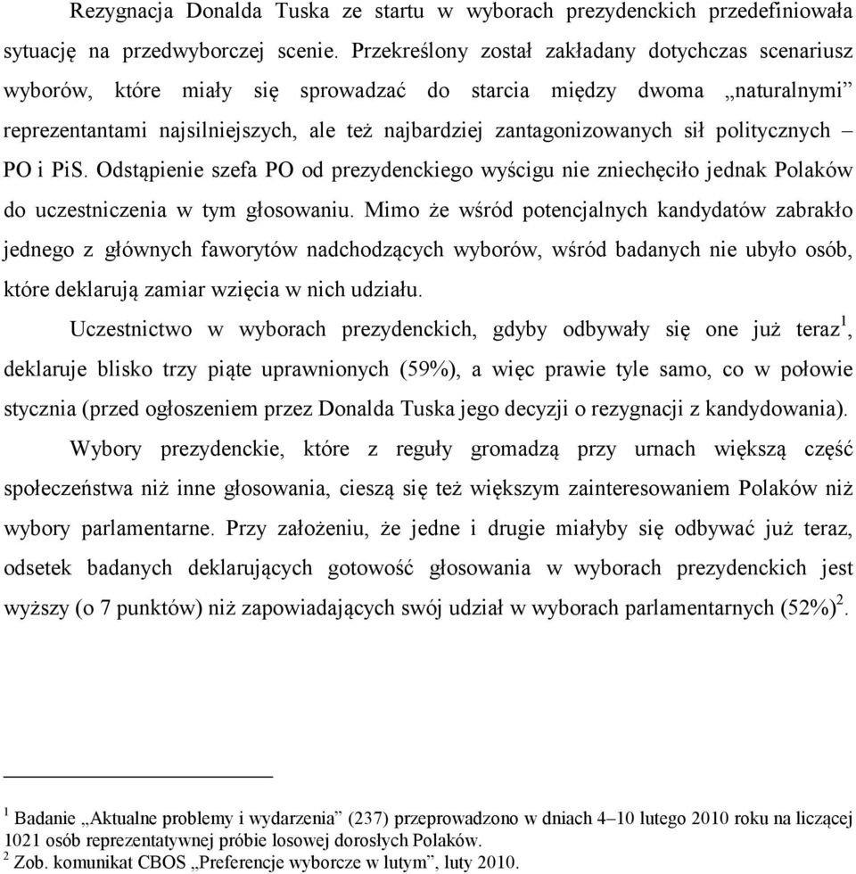 politycznych PO i PiS. Odstąpienie szefa PO od prezydenckiego wyścigu nie zniechęciło jednak Polaków do uczestniczenia w tym głosowaniu.