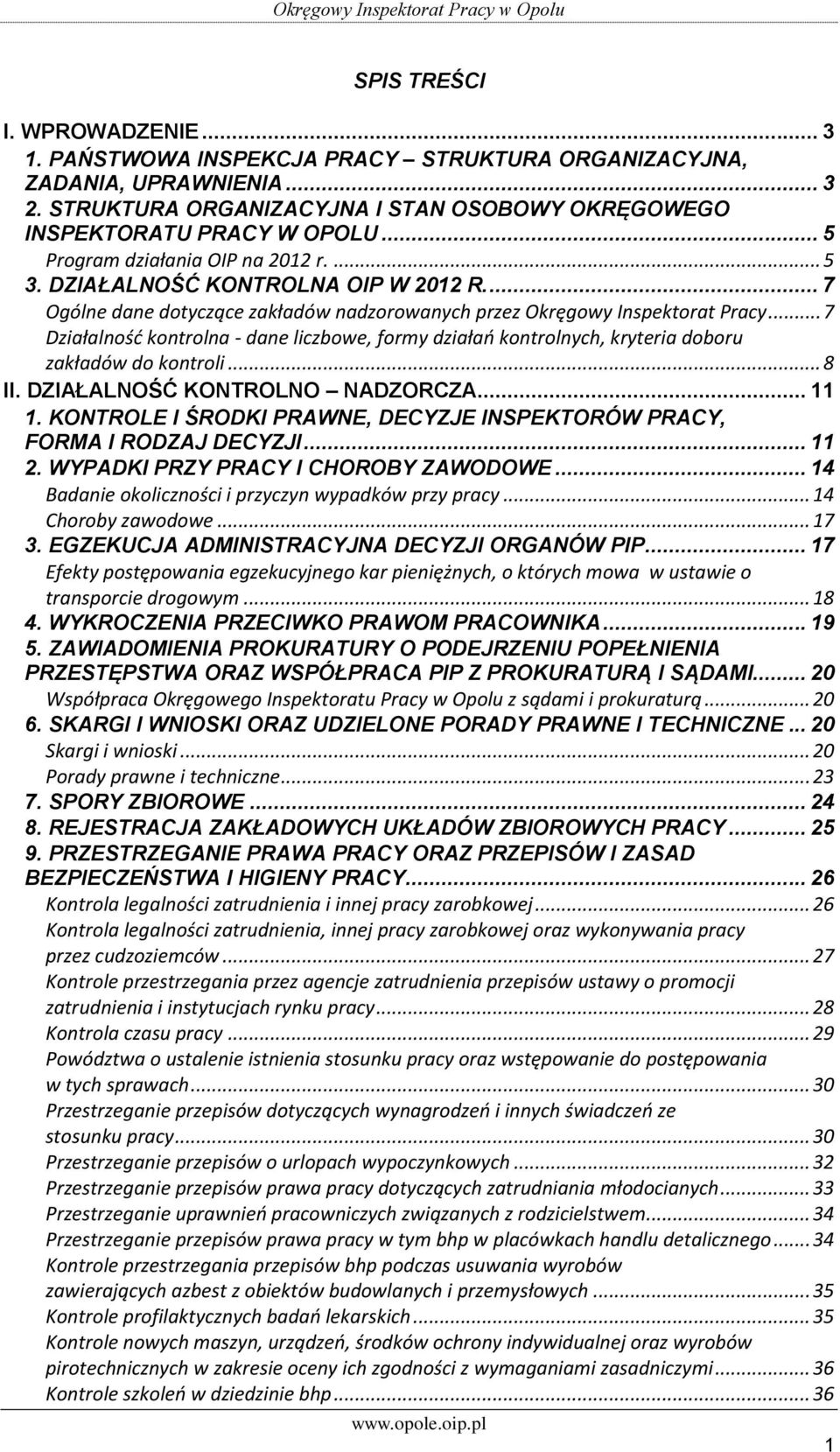 .. 7 Działalność kontrolna - dane liczbowe, formy działań kontrolnych, kryteria doboru zakładów do kontroli... 8 II. DZIAŁALNOŚĆ KONTROLNO NADZORCZA... 11 1.