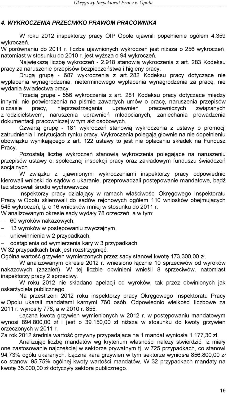 283 Kodeksu pracy za naruszenie przepisów bezpieczeństwa i higieny pracy. Drugą grupę - 687 wykroczenia z art.