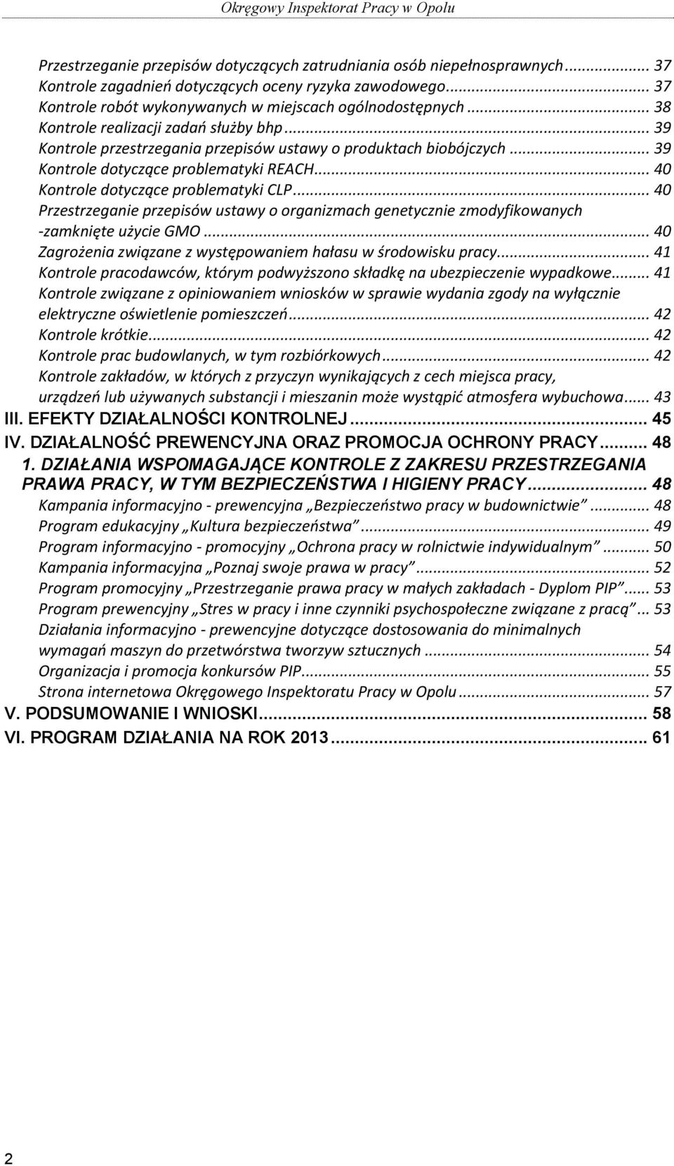 .. 40 Przestrzeganie przepisów ustawy o organizmach genetycznie zmodyfikowanych -zamknięte użycie GMO... 40 Zagrożenia związane z występowaniem hałasu w środowisku pracy.